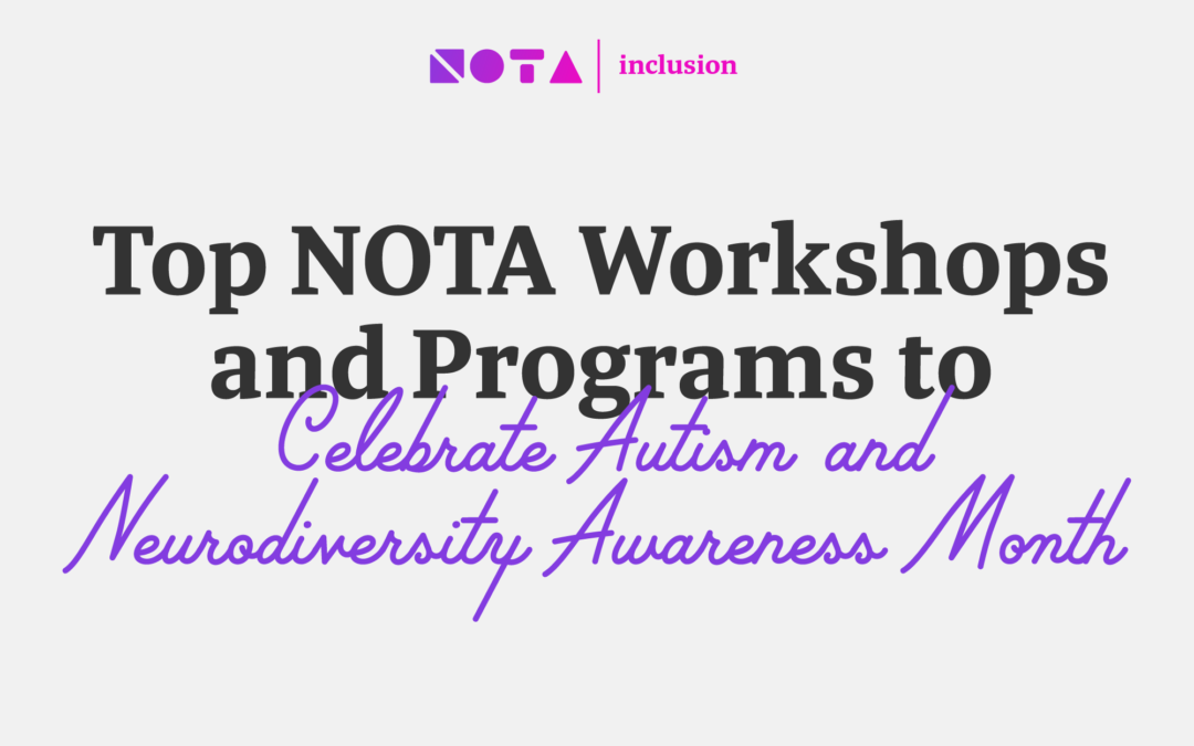 Top NOTA Workshops and Programs to Celebrate Autism and Neurodiversity Awareness Month