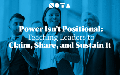 Power Isn’t Positional: Teaching Leaders to Claim, Share, and Sustain It