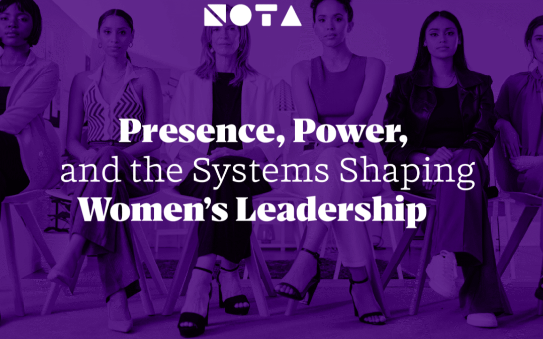 Presence, Power, and the Systems Shaping Women’s Leadership