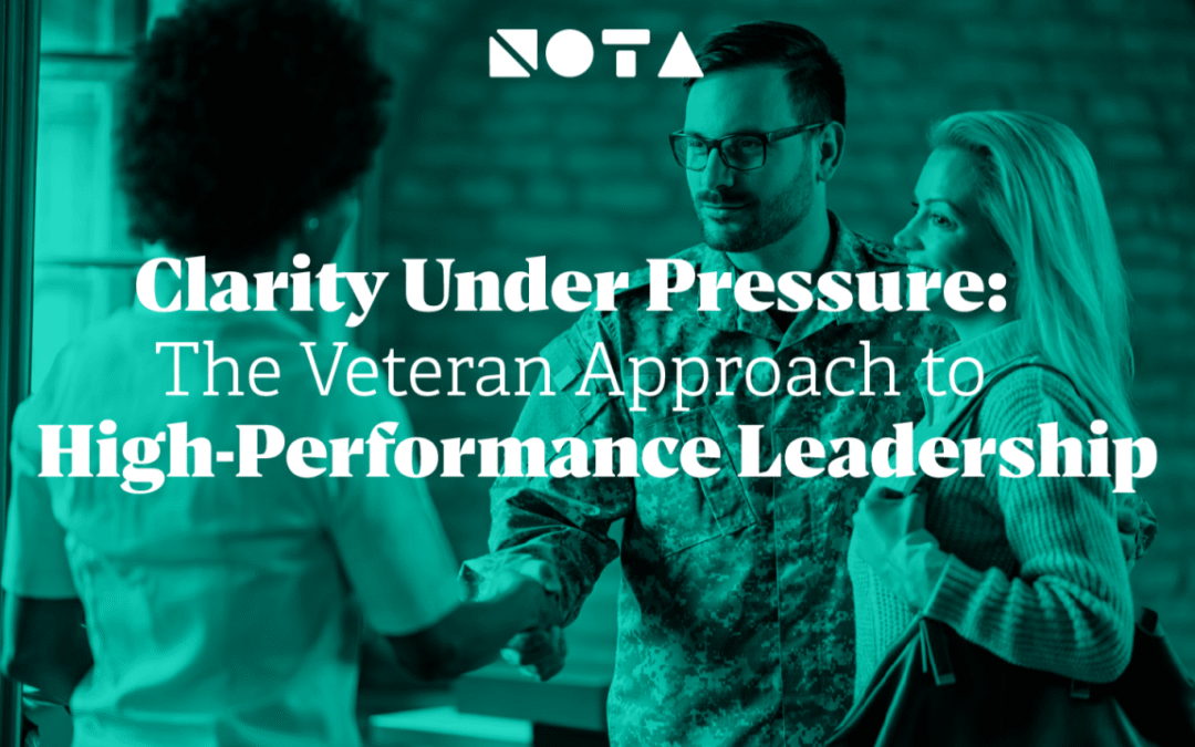 Clarity Under Pressure: The Veteran Approach to High-Performance Leadership
